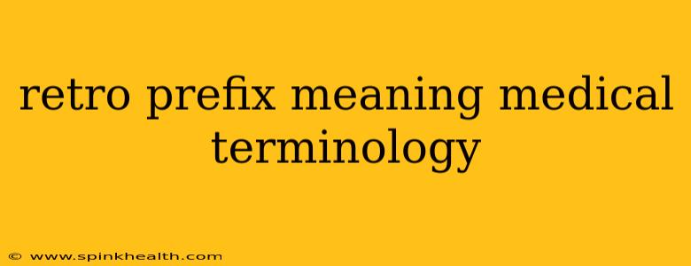 retro prefix meaning medical terminology