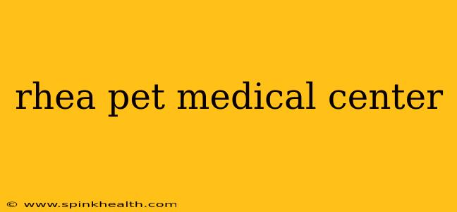 rhea pet medical center