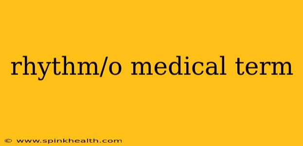 rhythm/o medical term