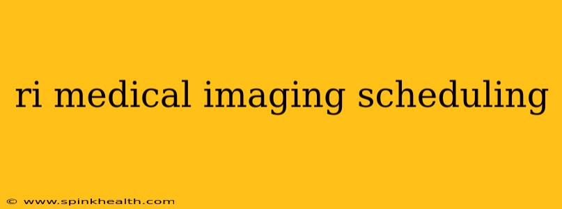 ri medical imaging scheduling