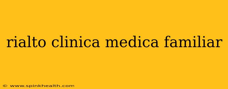 rialto clinica medica familiar