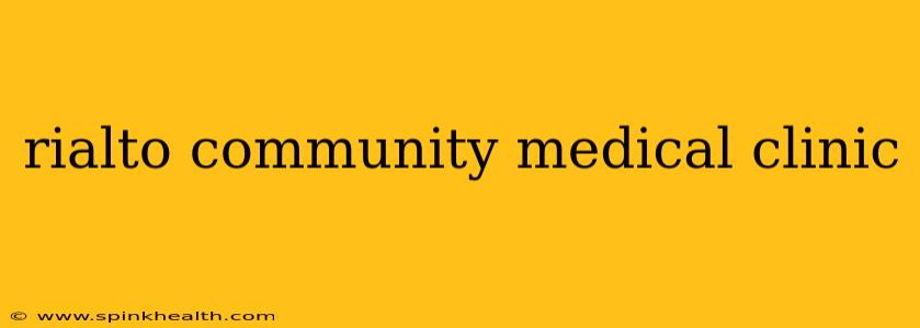 rialto community medical clinic