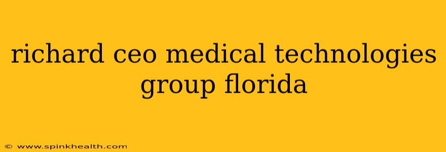richard ceo medical technologies group florida