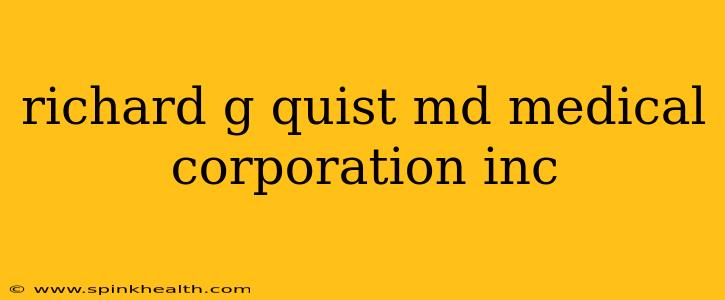 richard g quist md medical corporation inc