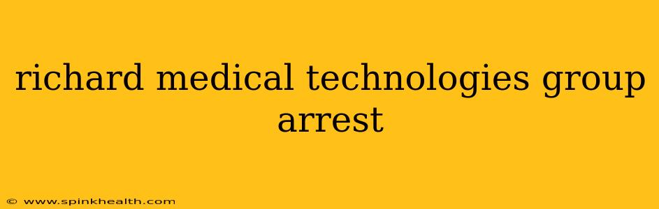 richard medical technologies group arrest
