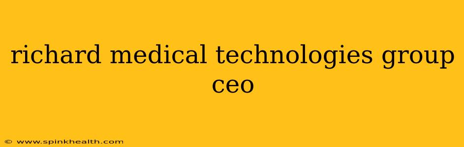 richard medical technologies group ceo