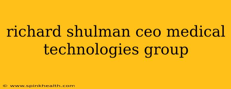 richard shulman ceo medical technologies group