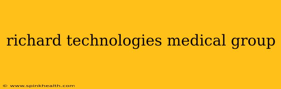 richard technologies medical group