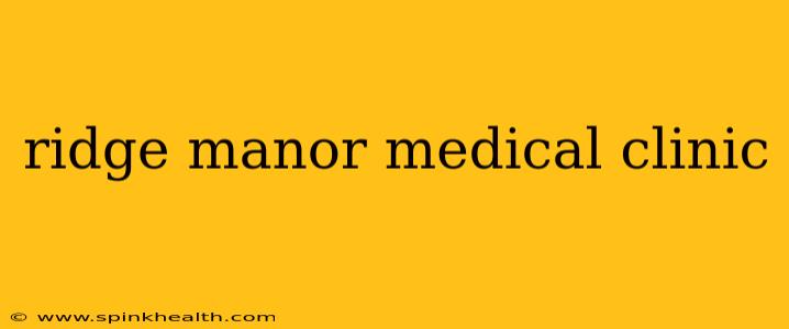 ridge manor medical clinic
