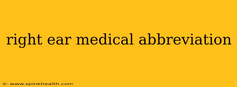 right ear medical abbreviation