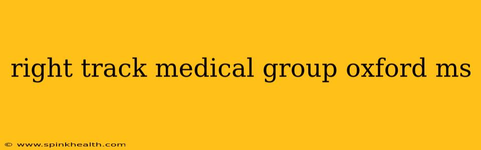 right track medical group oxford ms