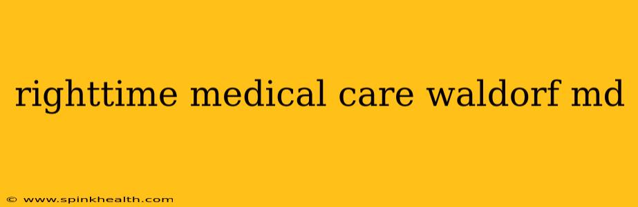 righttime medical care waldorf md