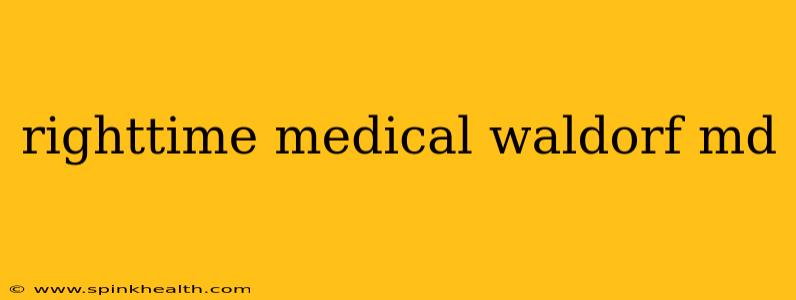 righttime medical waldorf md
