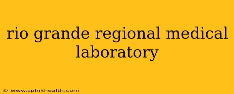 rio grande regional medical laboratory