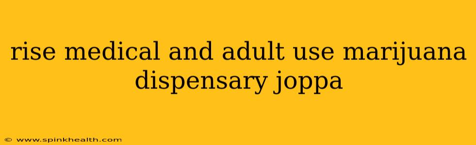 rise medical and adult use marijuana dispensary joppa