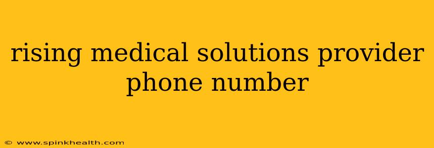 rising medical solutions provider phone number