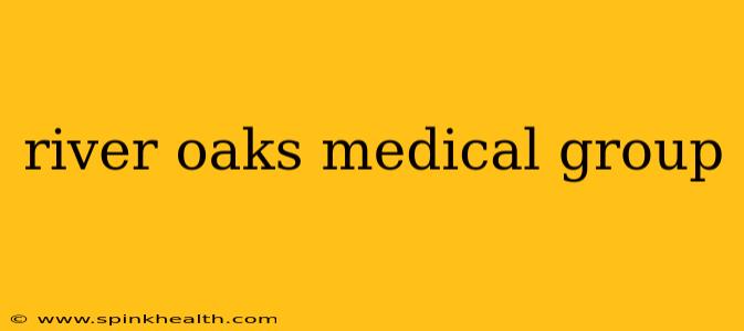 river oaks medical group