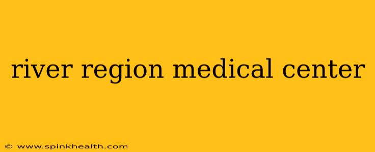river region medical center