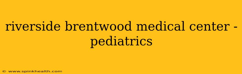 riverside brentwood medical center - pediatrics