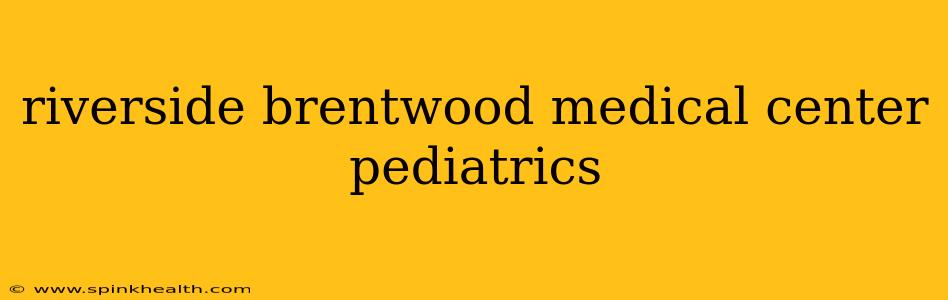 riverside brentwood medical center pediatrics