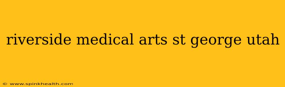 riverside medical arts st george utah