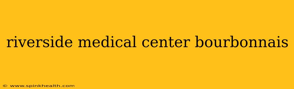 riverside medical center bourbonnais