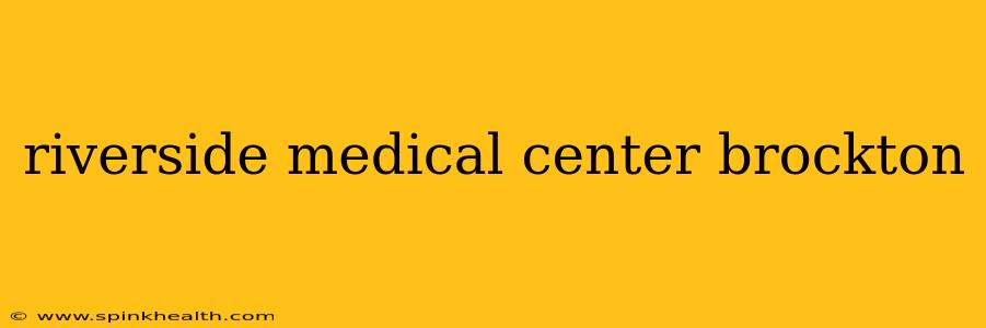 riverside medical center brockton