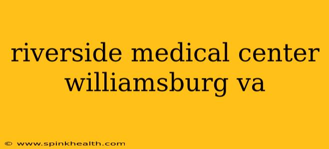 riverside medical center williamsburg va