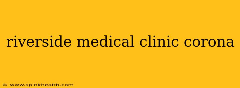 riverside medical clinic corona
