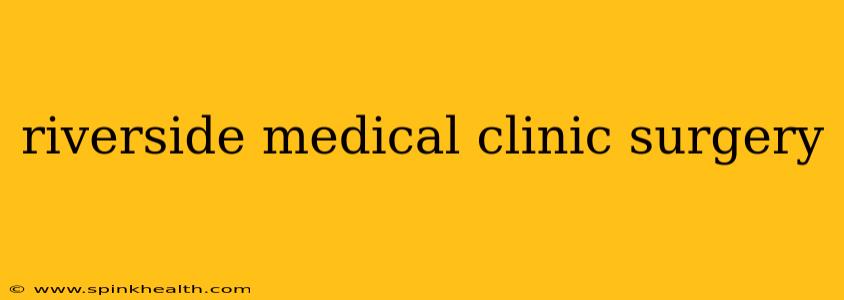 riverside medical clinic surgery