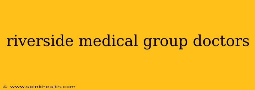riverside medical group doctors