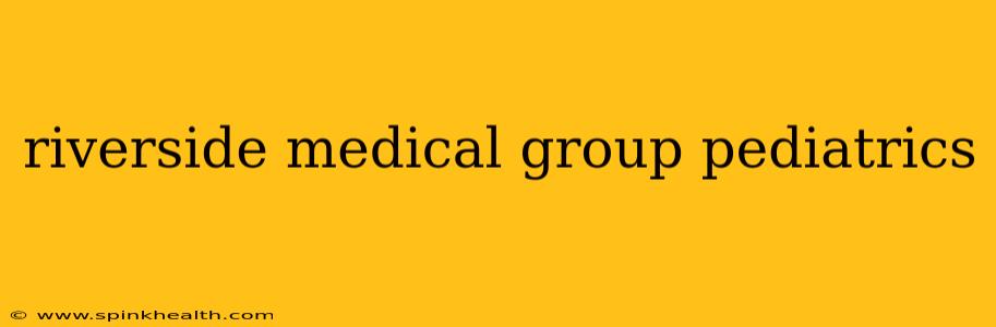 riverside medical group pediatrics