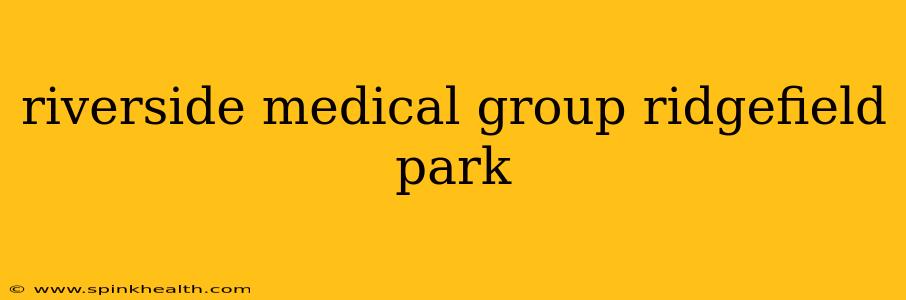 riverside medical group ridgefield park