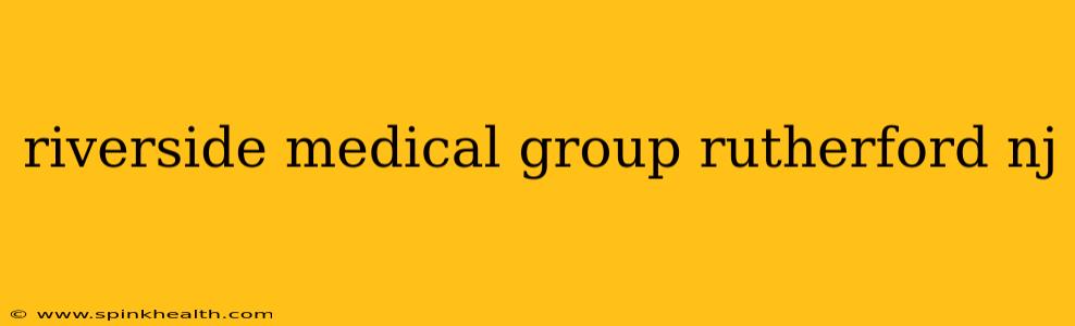 riverside medical group rutherford nj
