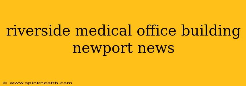 riverside medical office building newport news