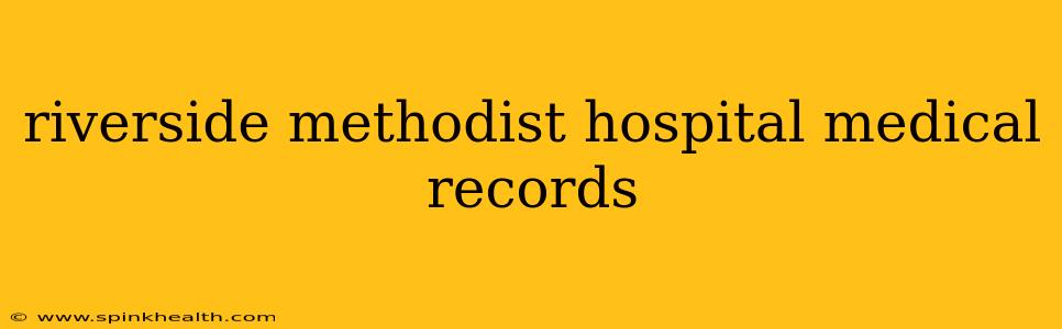 riverside methodist hospital medical records