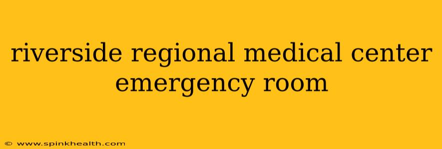 riverside regional medical center emergency room