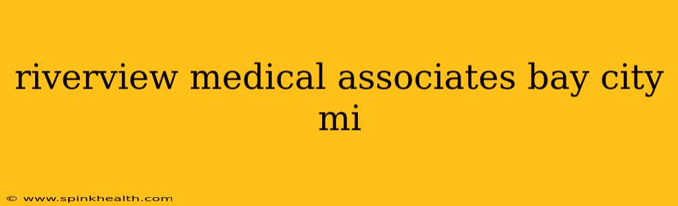 riverview medical associates bay city mi