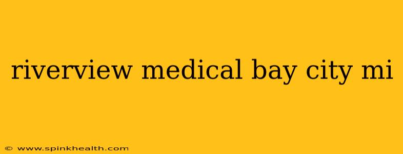 riverview medical bay city mi