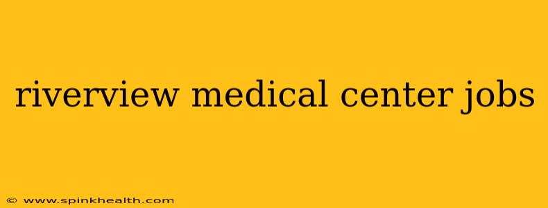 riverview medical center jobs