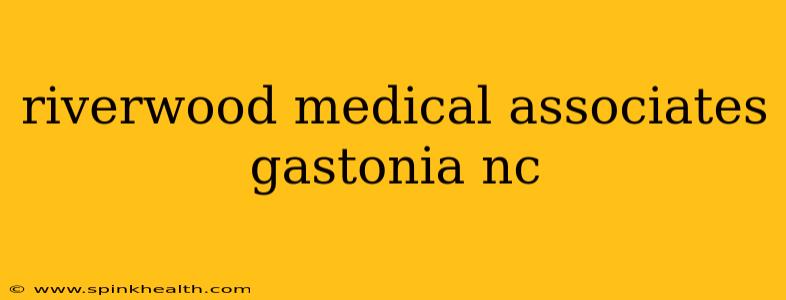 riverwood medical associates gastonia nc