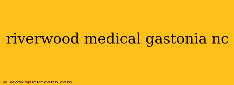riverwood medical gastonia nc