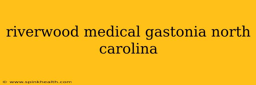 riverwood medical gastonia north carolina