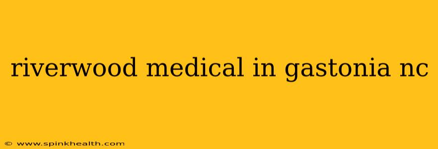 riverwood medical in gastonia nc