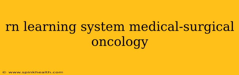 rn learning system medical-surgical oncology