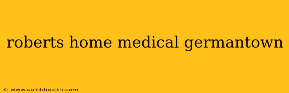 roberts home medical germantown