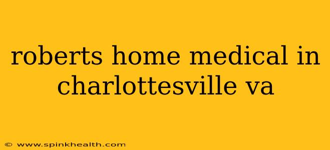roberts home medical in charlottesville va