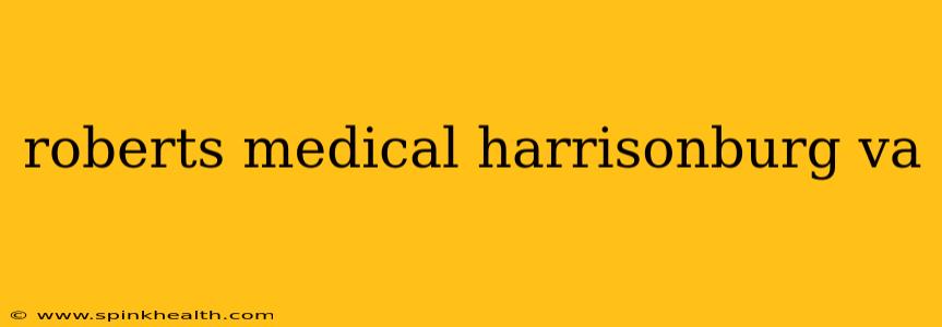 roberts medical harrisonburg va
