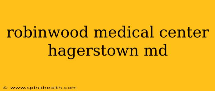 robinwood medical center hagerstown md