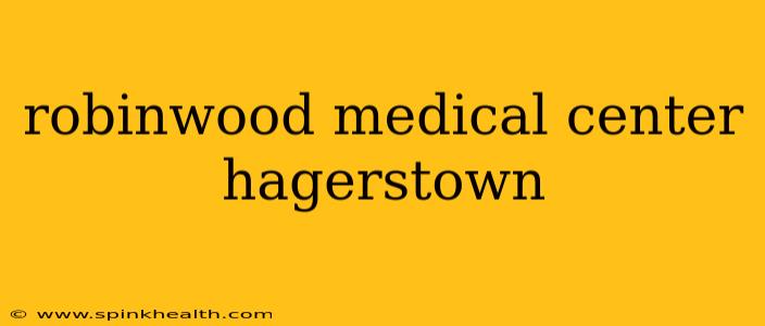 robinwood medical center hagerstown